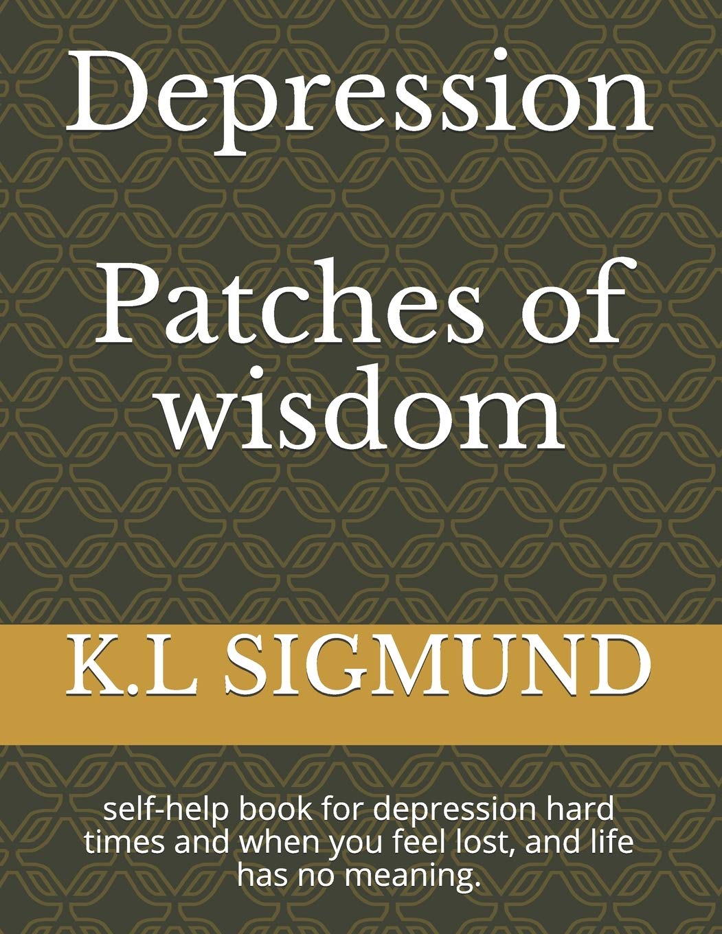 Depression Patches of wisdom: self-help book for depression hard times and when you feel lost, and life has no meaning.: 1