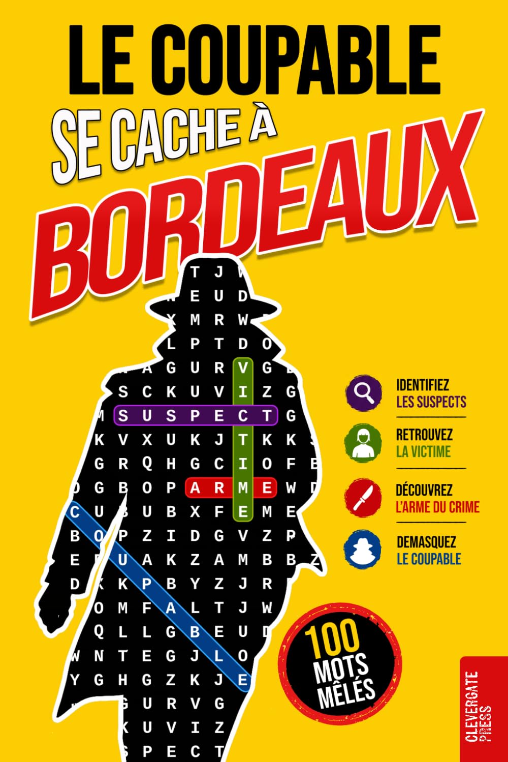 Le Coupable se cache à Bordeaux: Livre de mots mêlés pour adultes · 100 énigmes policières à résoudre en 5 étapes · Polar, casse-tête, puzzle et jeu de déduction · Vol. 2 (Enquêtes Criminelles)