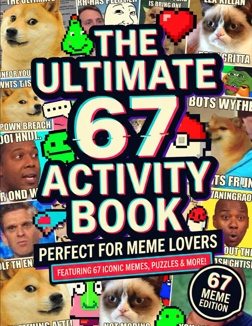 The Ultimate 67 Activity Book: A Fun & Trendy Meme Activity Adventure Featuring 6, 7, 67 & Six Seven Puzzle, Coloring, Maze & Challenge Pages For Kids