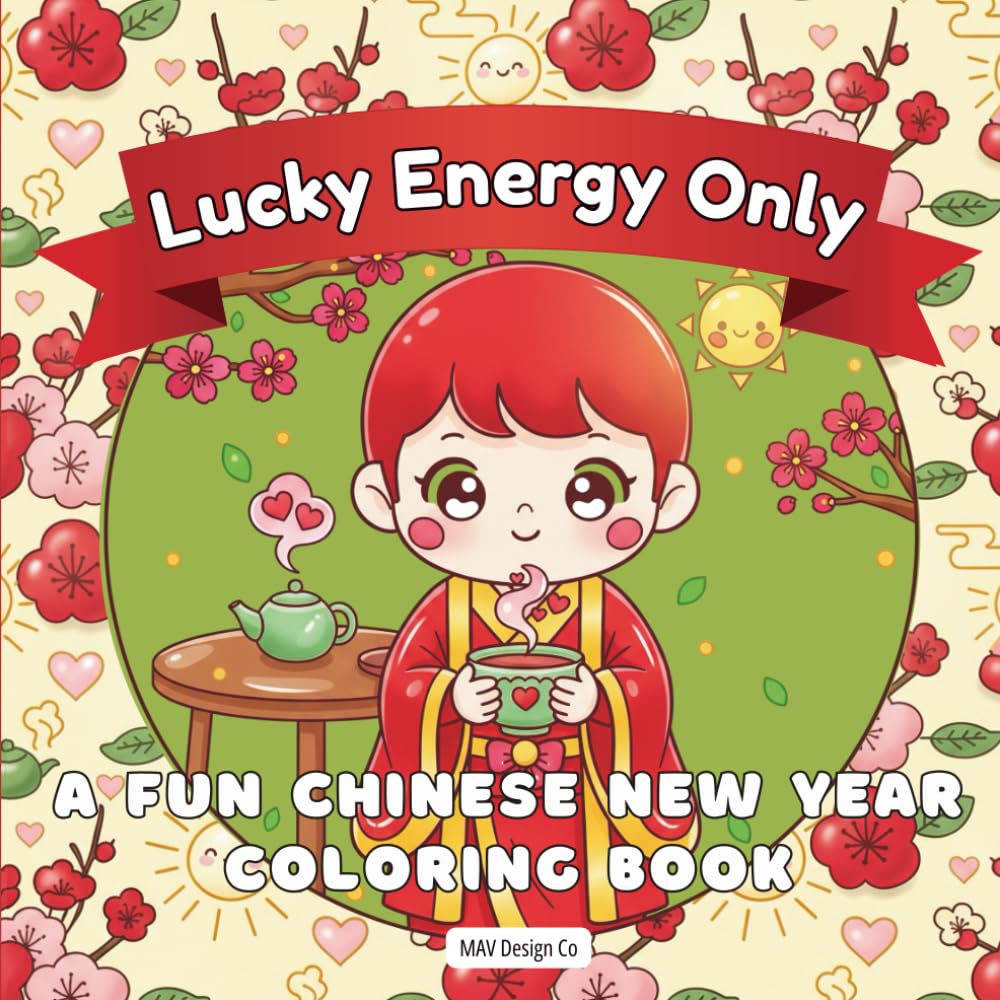 Lucky Energy Only: A Fun Chinese New Year Coloring Book for Kids Featuring Lanterns, Dragons, Lucky Symbols, Festive Traditions, Cultural Celebrations, and Easy Holiday Coloring Pages