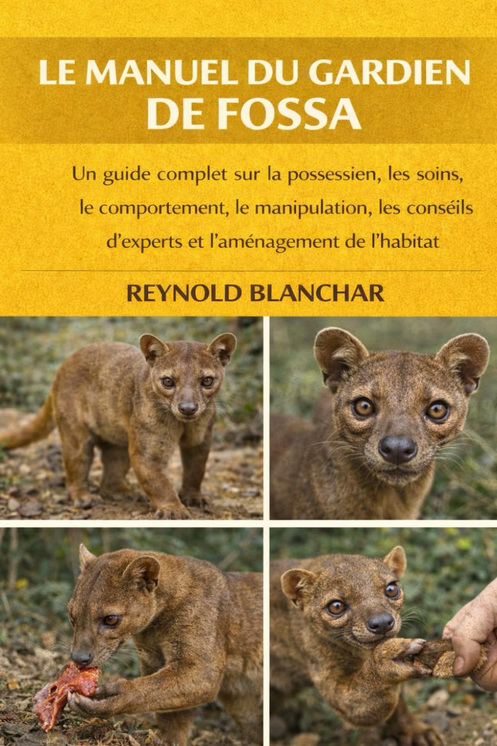 LE MANUEL DU GARDIEN DE FOSSA: Un guide complet sur la possession, les soins, le comportement, la manipulation, les conseils d'experts et l'aménagement de l'habitat.