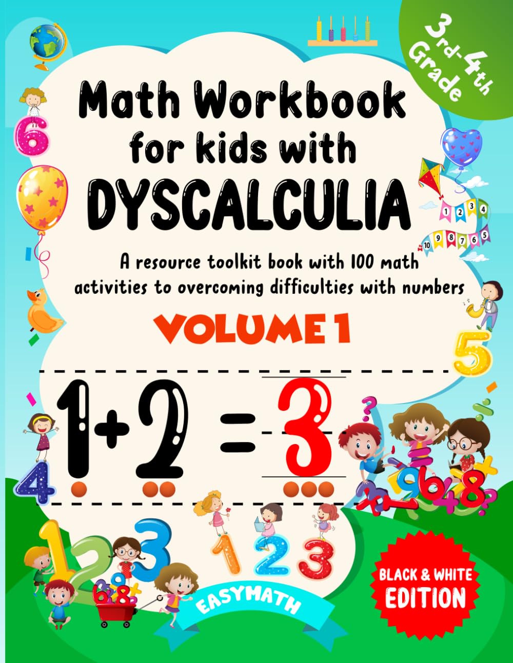Math Workbook For Kids With Dyscalculia. A resource toolkit book with 100 math activities to overcoming difficulties with numbers. Volume 1. Black & White Edition.