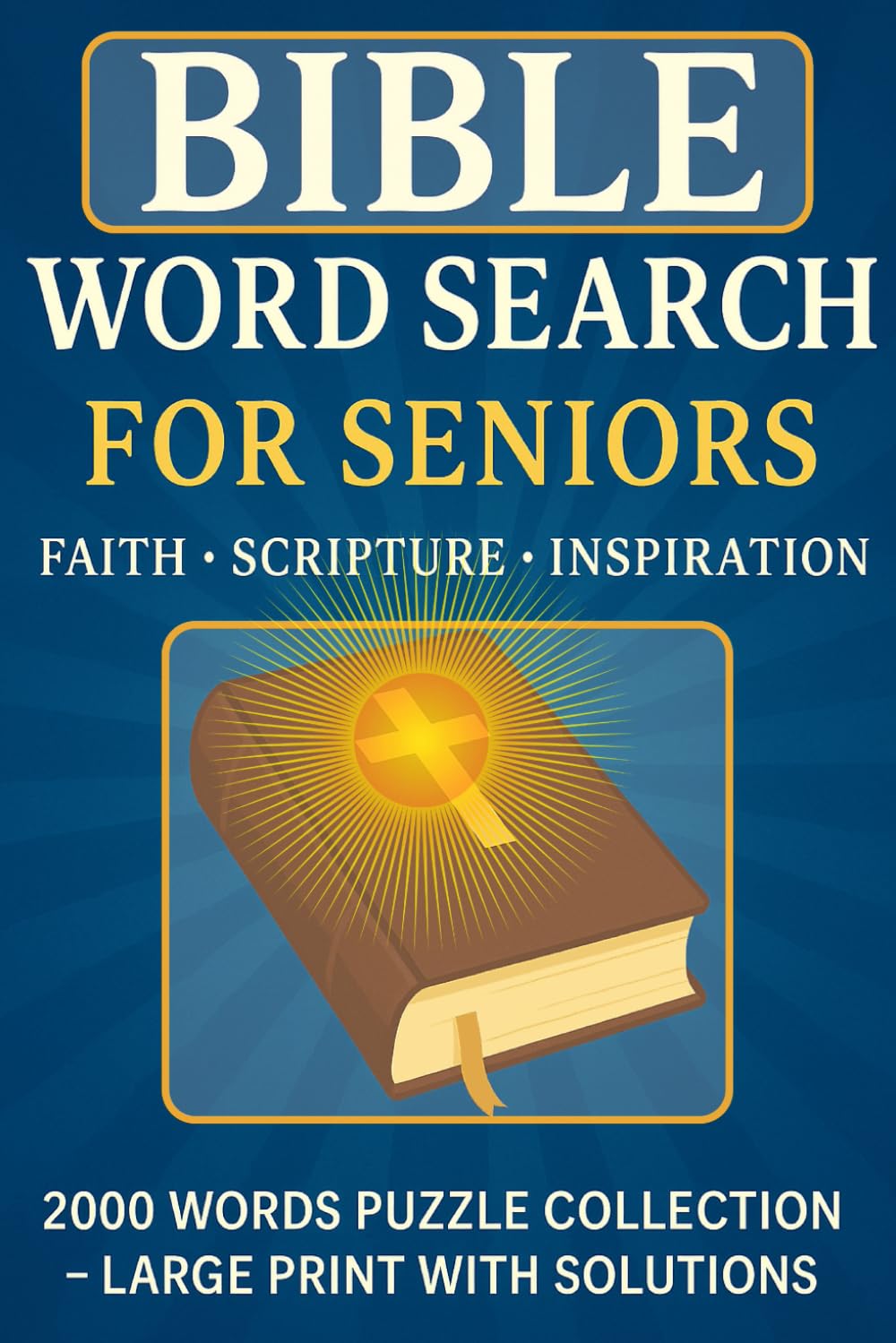 BIBLE WORD SEARCH FOR SENIORS: Faith-Inspired Large Print Word Search Puzzles with Scripture Themes and Solutions – 2000 Word Puzzle Collection