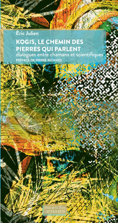 Kogis, le chemin des pierres qui parlent: Dialogues entre chamans et scientifiques
