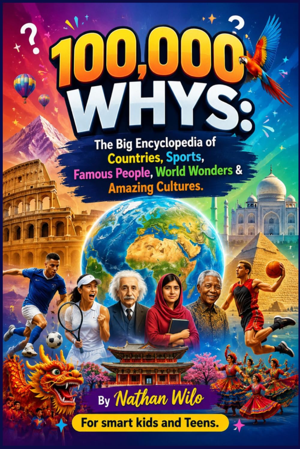 100,000 WHYS: The Big Encyclopedia of Countries, Sports, Famous People, World Wonders & Amazing Cultures