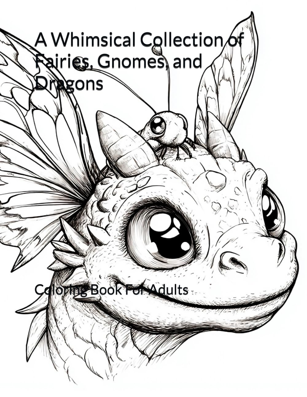 A Whimsical Collection of Fairies, Gnomes, and Dragons: Coloring Book For Adults