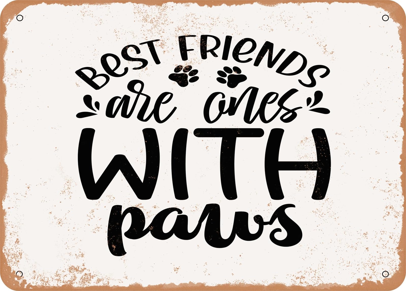 Metal Sign - Best Friends Are Ones With Paws - 3 - Vintage Look Sign home decor