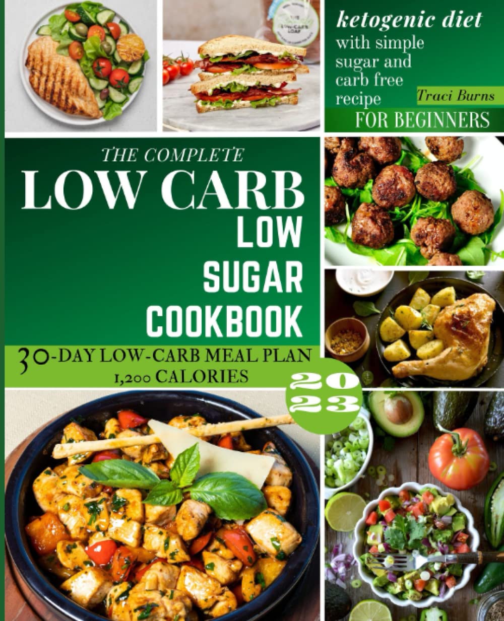 The Complete Low Carb Low Sugar Cookbook 2023: Ketogenic Diet With
