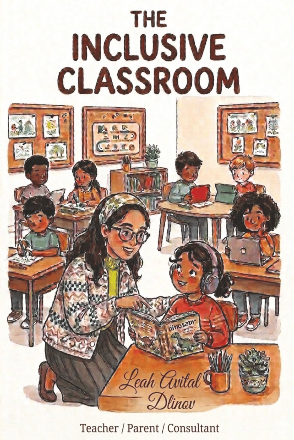The Inclusive Classroom: A Teacher's Guide to Understanding Autism, Building Inclusion, and Supporting Every Child in Your Classroom