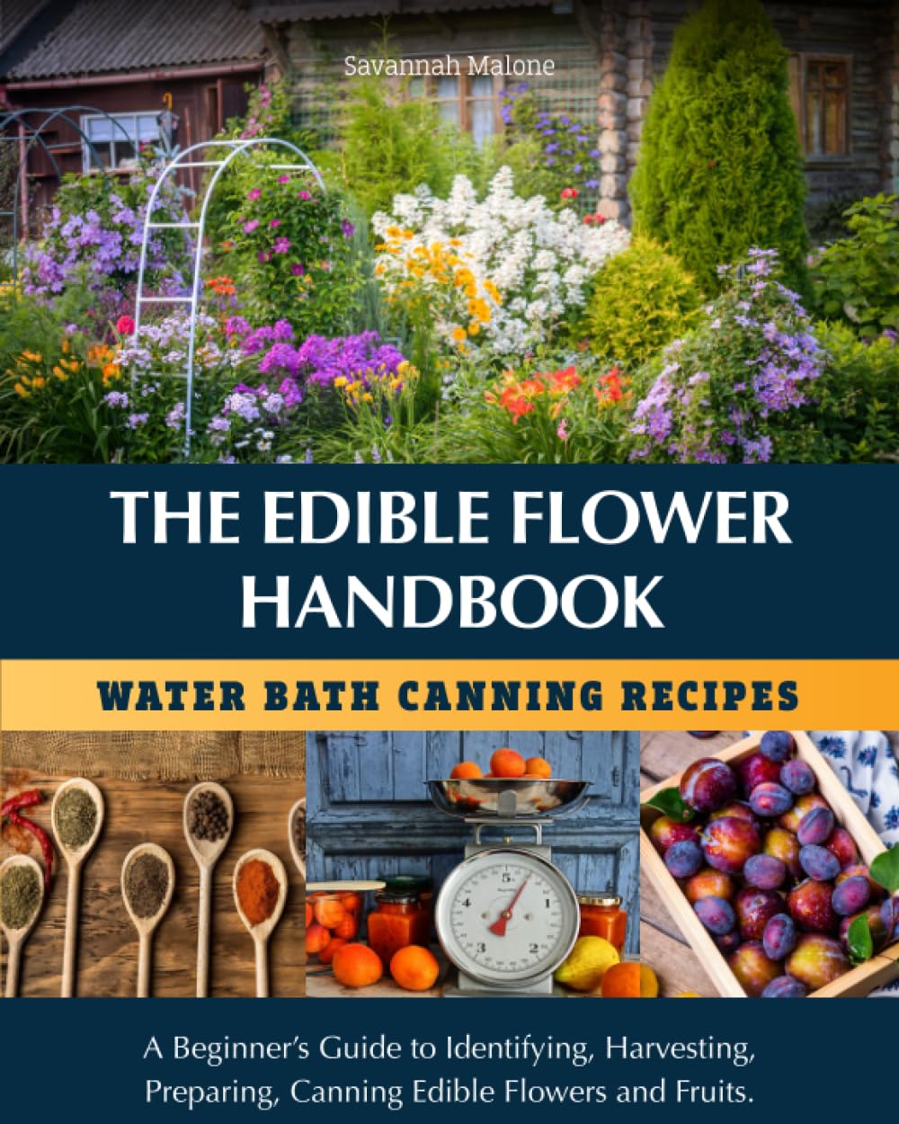 The Edible Flower Handbook Water Bath Canning Recipes: A Beginner’s Guide to Identifying, Harvesting, Preparing and Canning Edible Flowers & Fruit
