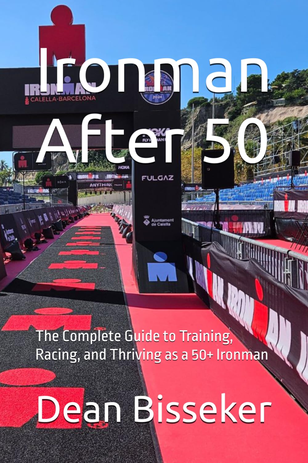 Ironman After 50: The Complete Guide to Training, Racing, and Thriving as a 50+ Ironman (Ironman Guides)