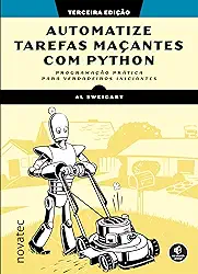 Automatize tarefas maçantes com Python – 3ª Edição: Programação prática para verdadeiros iniciantes