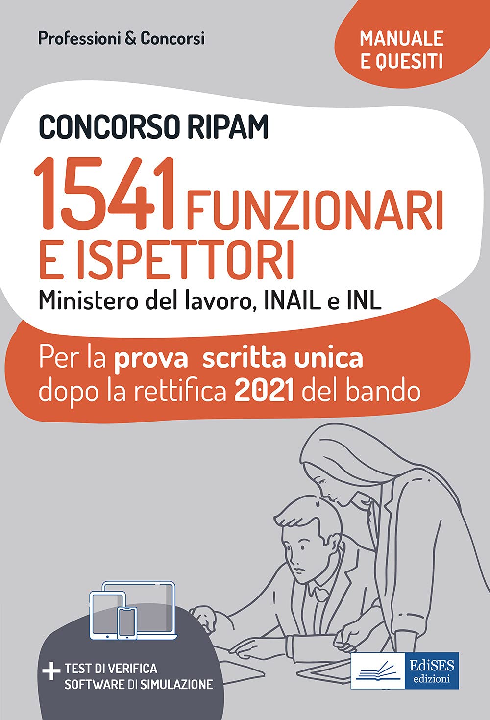 Concorso RIPAM. 1541 Funzionari e Ispettori Ministero del Lavoro, INAIL e INL. Manuale e quesiti per la prova scritta unica dopo la rettifica 2021 del bando. Con Contenuto digitale (fornito elettr...