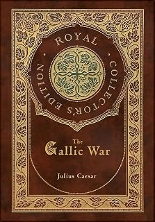 The Gallic War (Royal Collector's Edition) (Case Laminate Hardcover with Jacket)