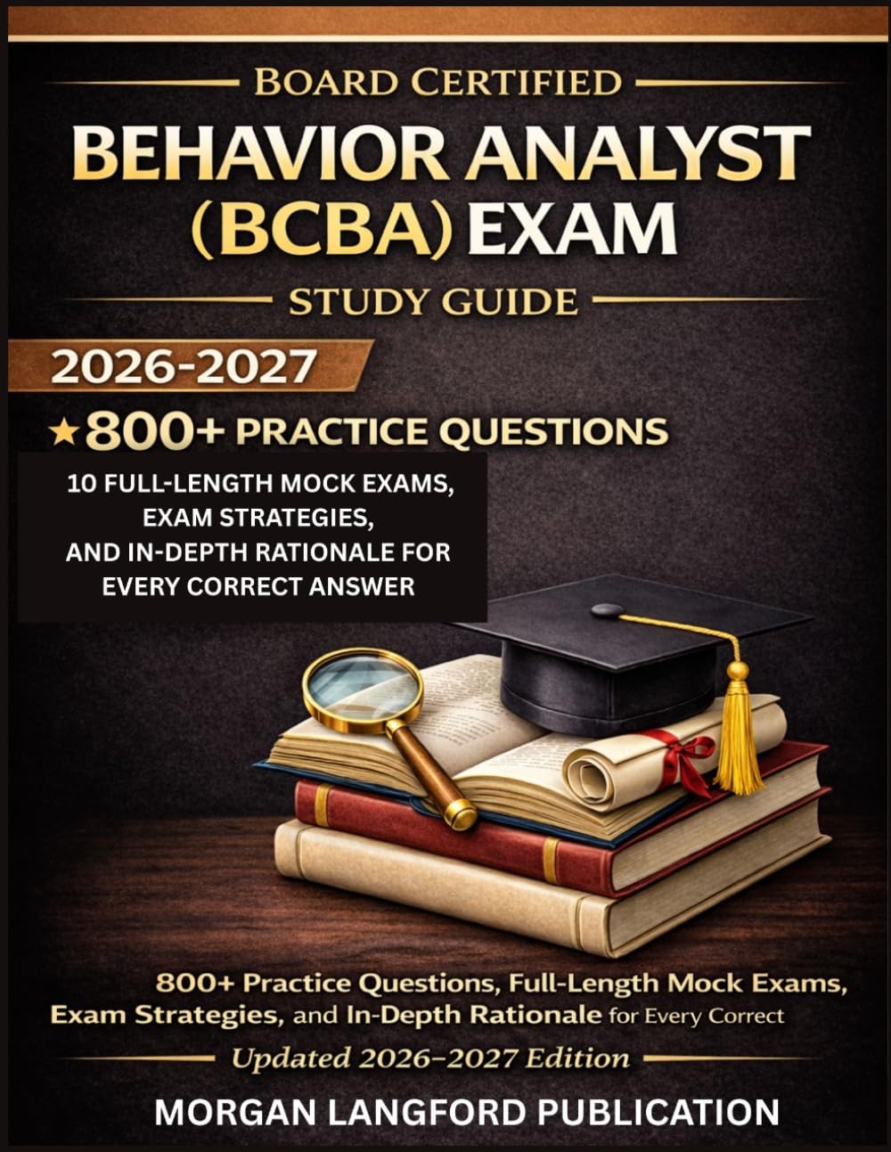 BEHAVIOR ANALYST (BCBA) EXAM STUDY GUIDE: 800+ Practice Questions, Full-Length Mock Exams, Exam Strategies, and In-Depth Rationale for Every Correct Answer