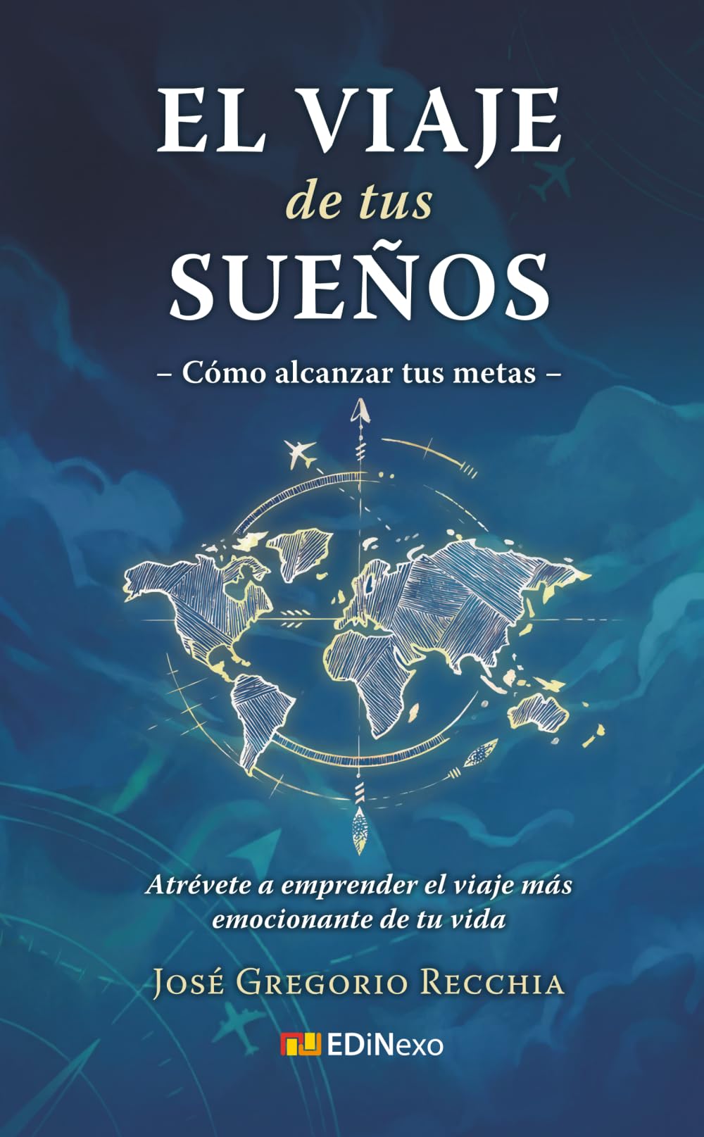 El viaje de tus sueños: Cómo alcanzar tus metas