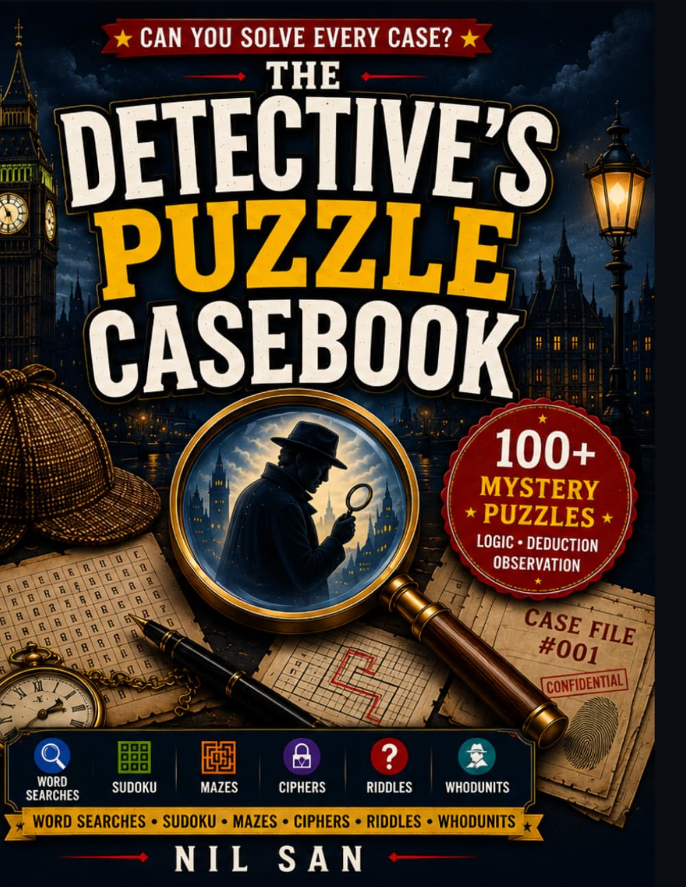 The Detective's Puzzle Casebook: 100 Mystery Puzzles for Curious Minds — Word Searches, Sudoku, Mazes, Ciphers, Riddles & Whodunits for Kids, Teens & Adults (The Casebook Series)