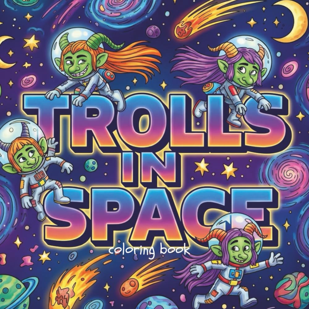 Trolls In Space (Whimsical Adventures Coloring Book Series!)