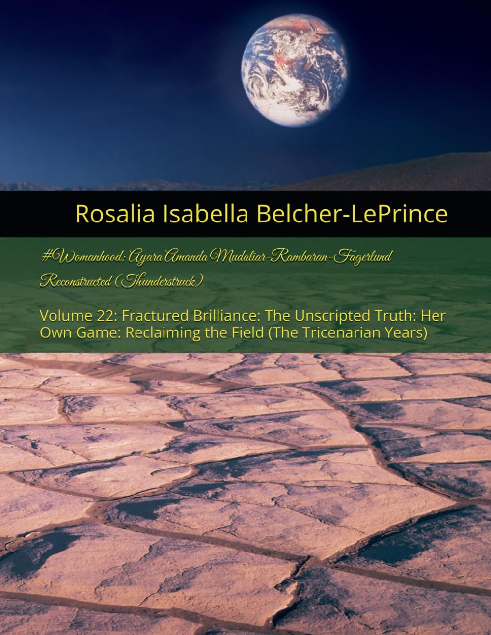 #Womanhood: Ayara Amanda Mudaliar-Rambaran-Fagerlund Reconstructed (Thunderstruck): Volume 22: Fractured Brilliance: The Unscripted Truth: Her Own ... ... Mudaliar-Rambaran & Erik Bjorn Fagerlund)