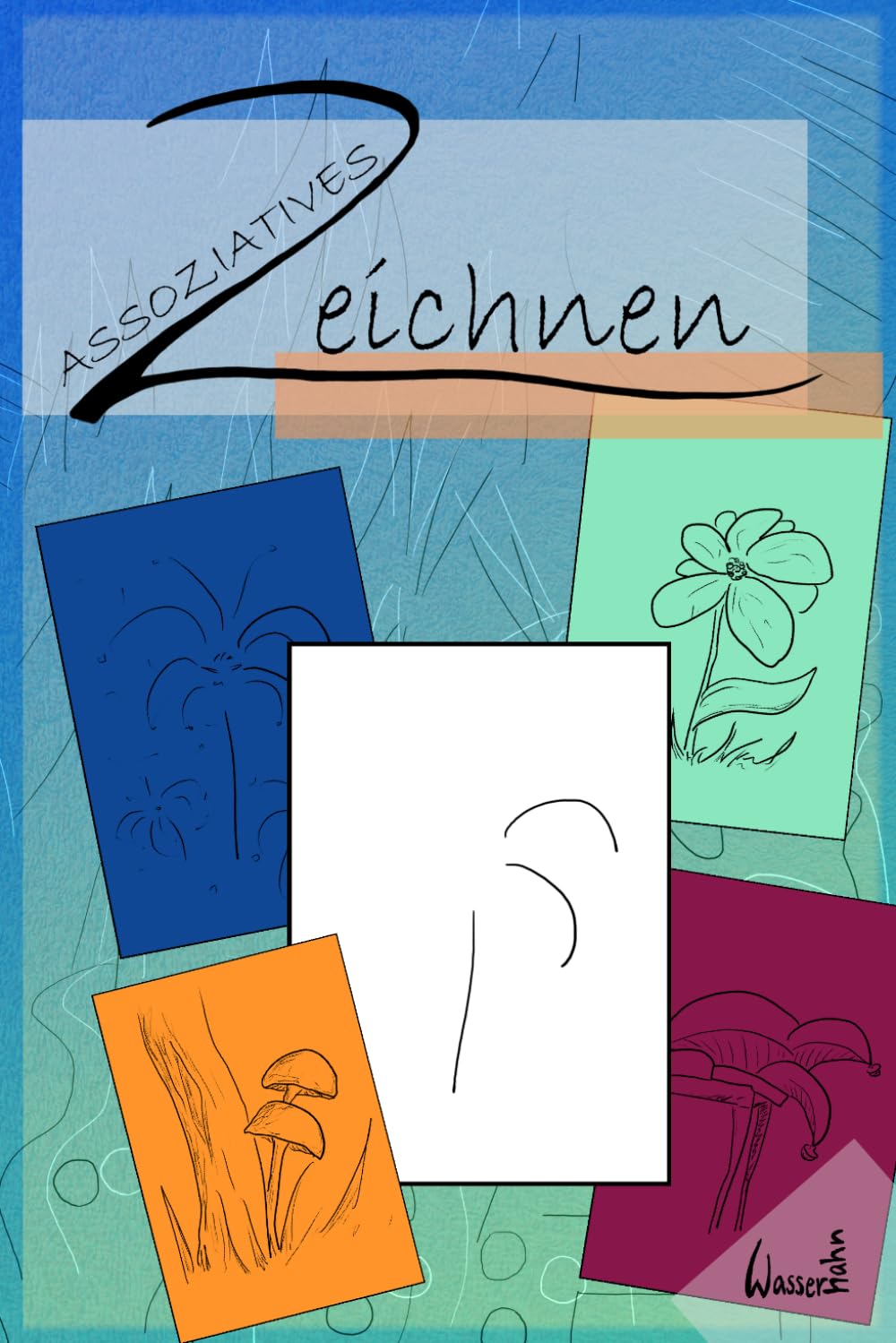 Assoziatives Zeichnen: Malen für mehr Kreativität und Entspannung | Dein Weg zu freien Gedanken und fantasievollen Bildern
