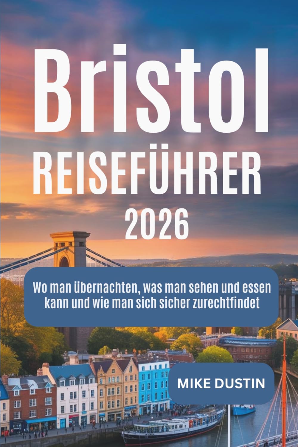 Bristol Reiseführer 2026: Wo man übernachten, was man sehen und essen kann und wie man sich sicher zurechtfindet
