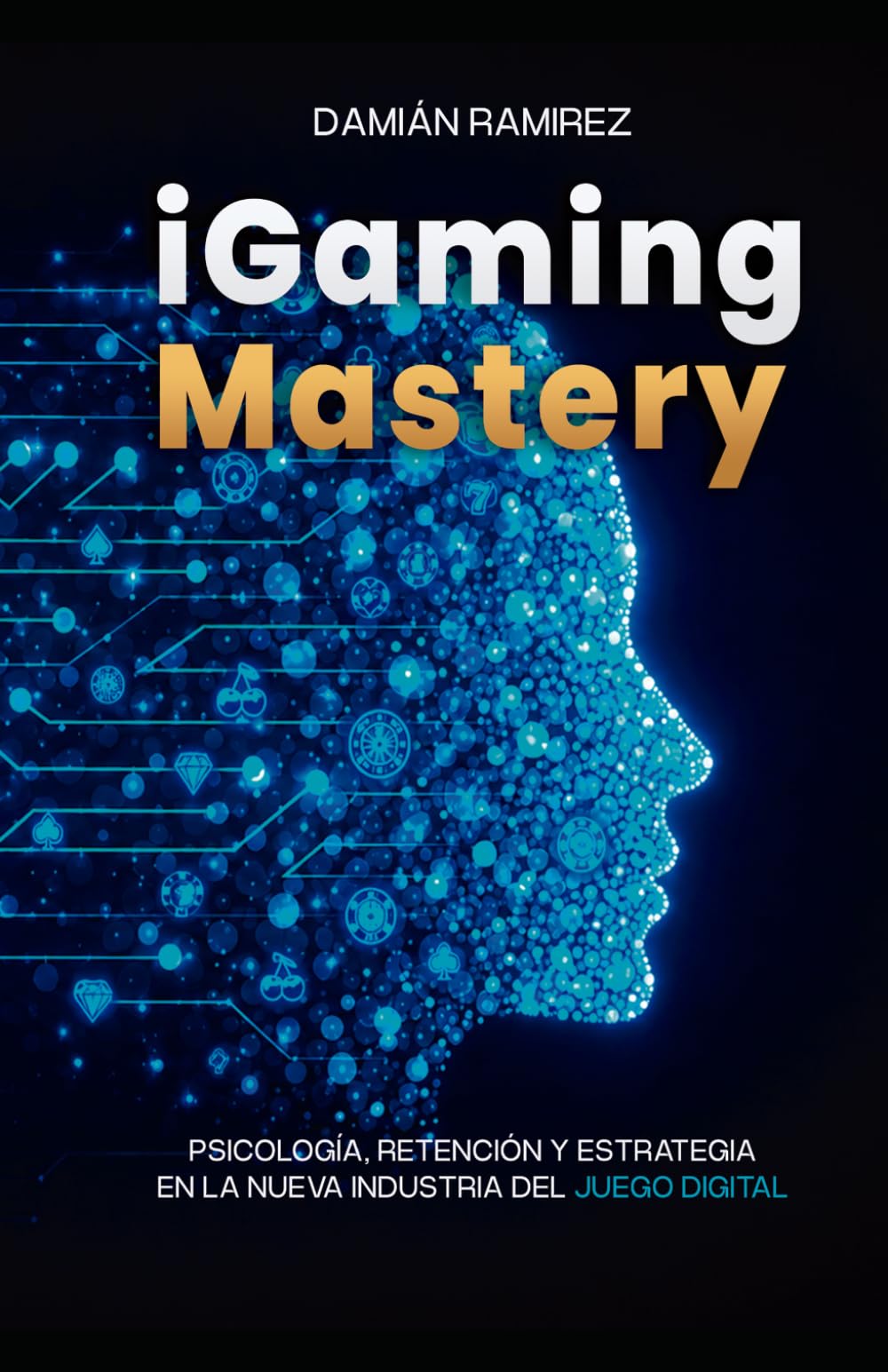 iGaming Mastery: PSICOLOGÍA, RETENCIÓN Y ESTRATEGIA EN LA NUEVA INDUSTRIA DEL JUEGO DIGITAL