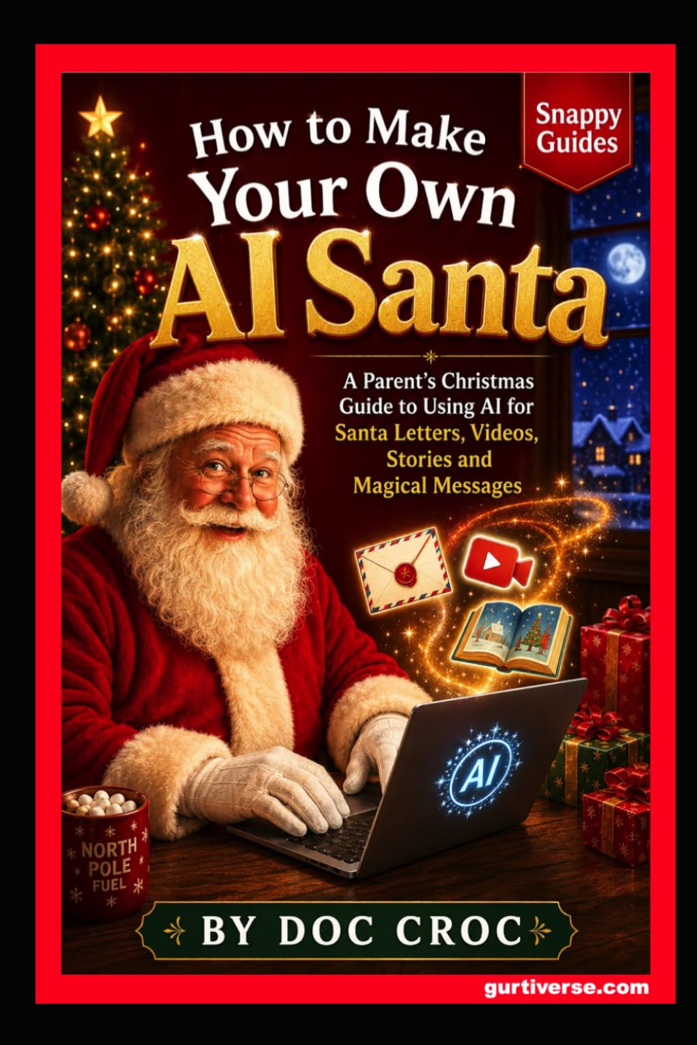 How to Make Your Own AI Santa: A Parent’s Christmas Guide to Using AI for Santa Letters, Videos, Stories and Magical Messages (SNAPPY GUIDES)