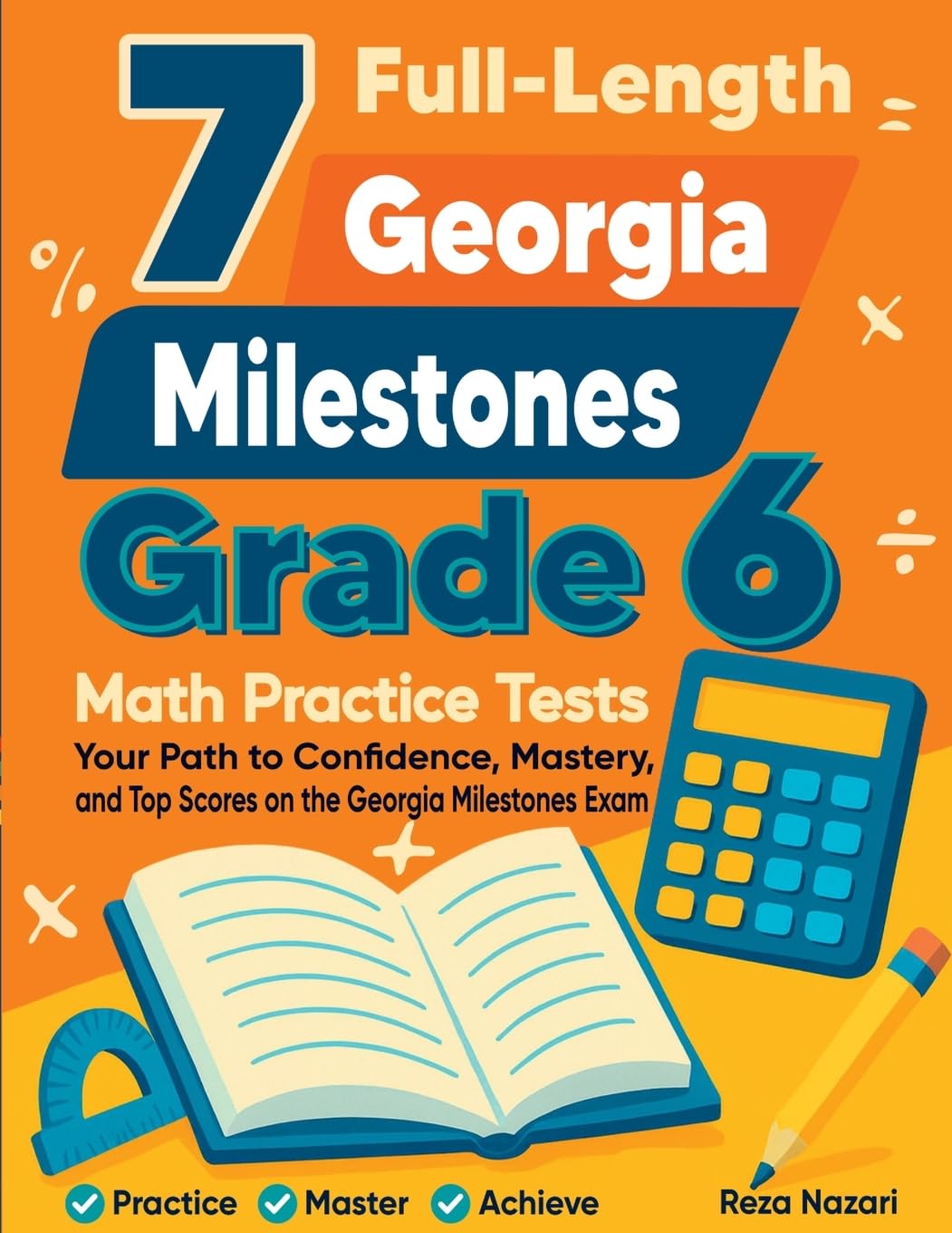 7 Full-Length Georgia Milestones Grade 6 Math Practice Tests: Your Path to Confidence, Mastery, and Top Scores on the Georgia Milestones Exam