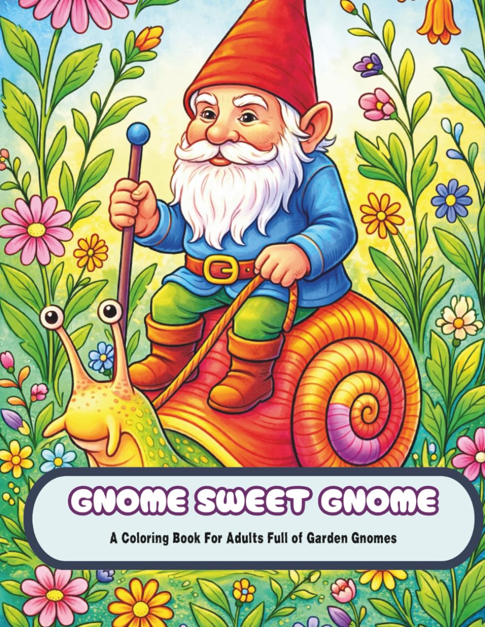 Gnome Sweet Gnome: An Adult Coloring Book Full of Garden Gnomes