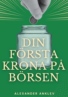 Din första krona på börsen: Steg för steg-manual till dig som aldrig investerat på börsen tidigare (Swedish Edition)