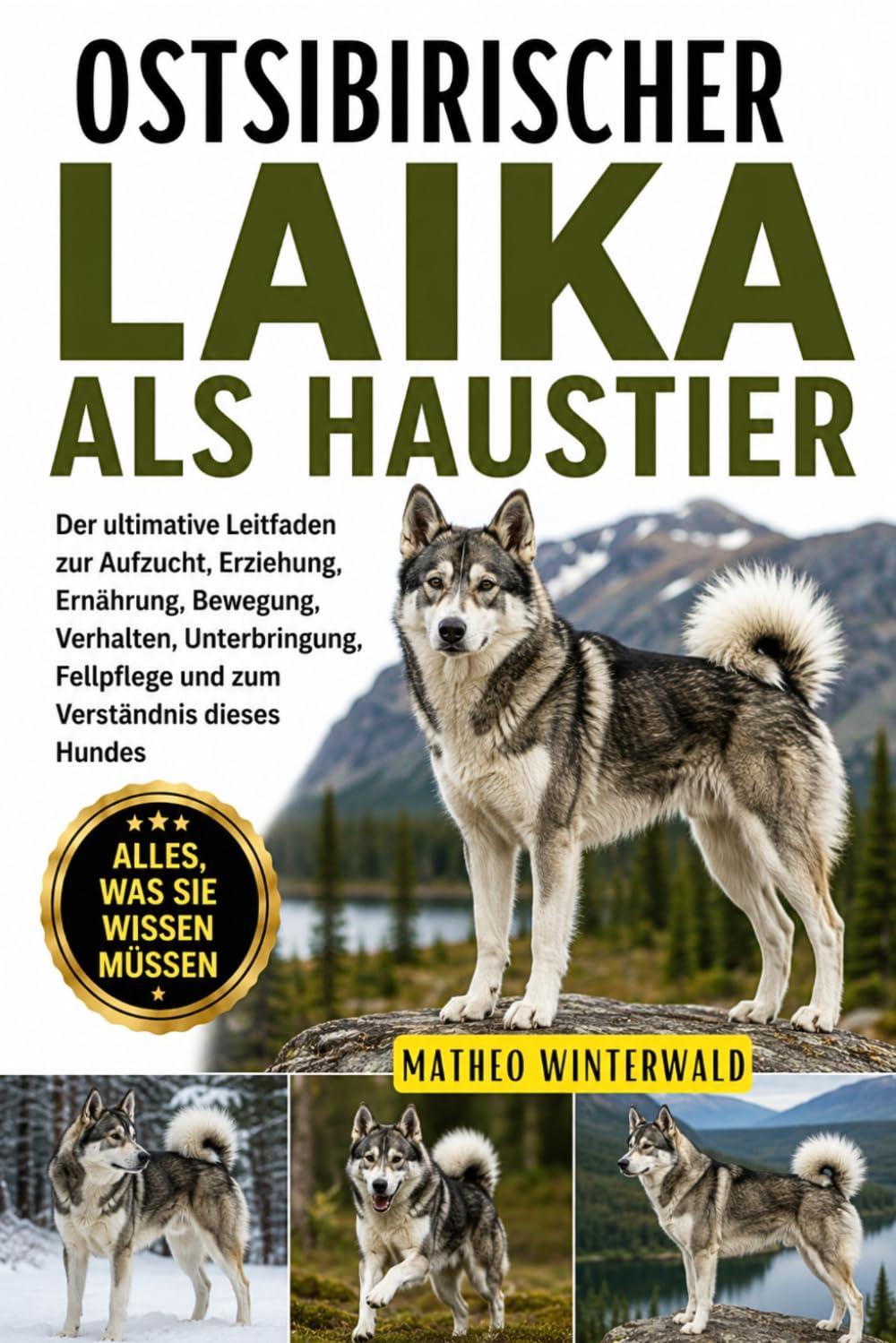 OSTSIBIRISCHER LAIKA ALS HAUSTIER: Der ultimative Leitfaden zur Aufzucht, Erziehung, Ernährung, Bewegung, Verhalten, Unterbringung, Fellpflege und zum Verständnis dieses Hundes