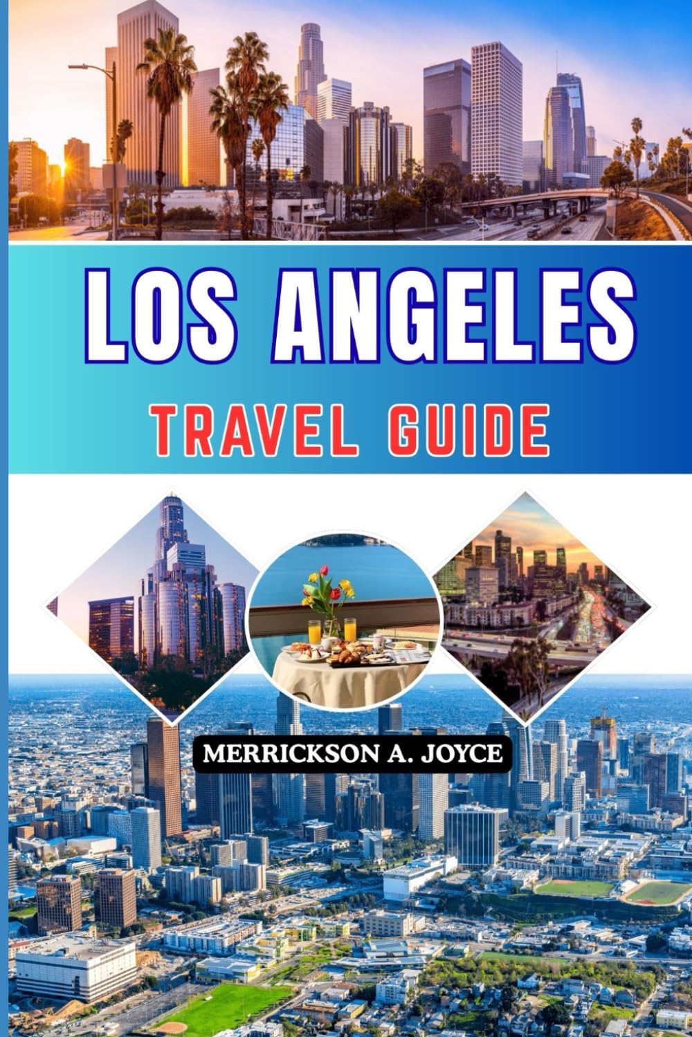 LOS ANGELES TRAVEL GUIDE 2026: A Fresh 2026 Perspective on Los Angeles Travel Including Local Favorites Scenic Routes Dining and Entertainment
