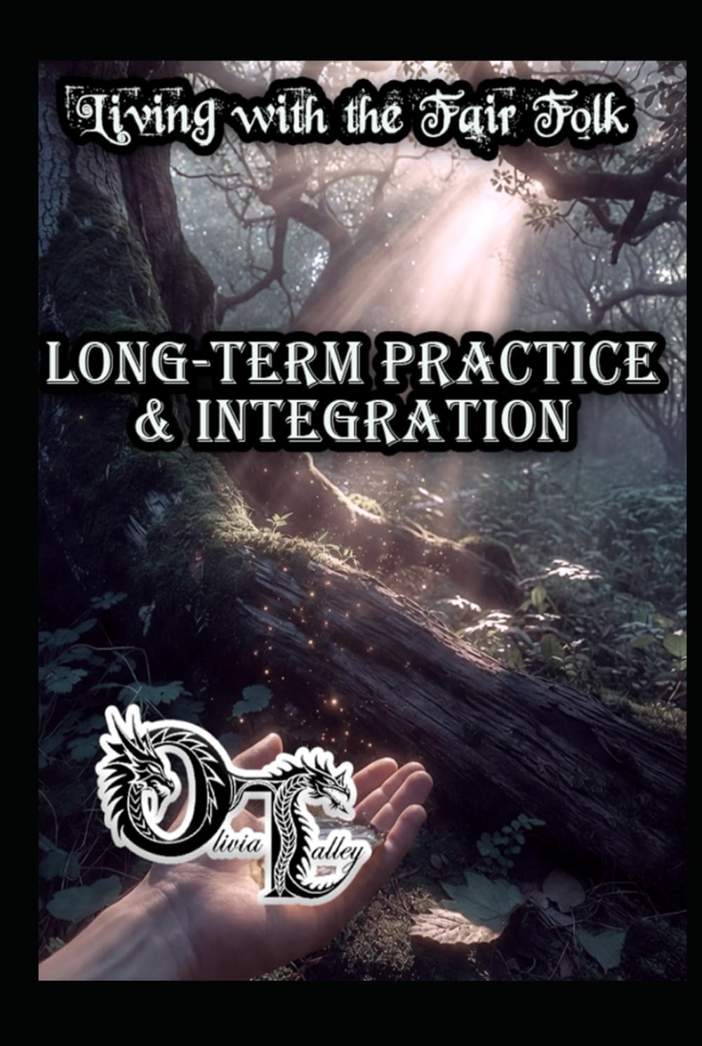 Living with the Fair Folk: Long-Term Practice & Integration (Olivia Talley's Fairy Magick)