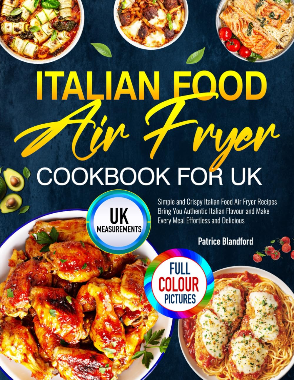 Italian Food Air Fryer Cookbook for UK: Simple and Crispy Italian Food Air Fryer Recipes Bring You Authentic Italian Flavour and Make Every Meal Effortless and Delicious