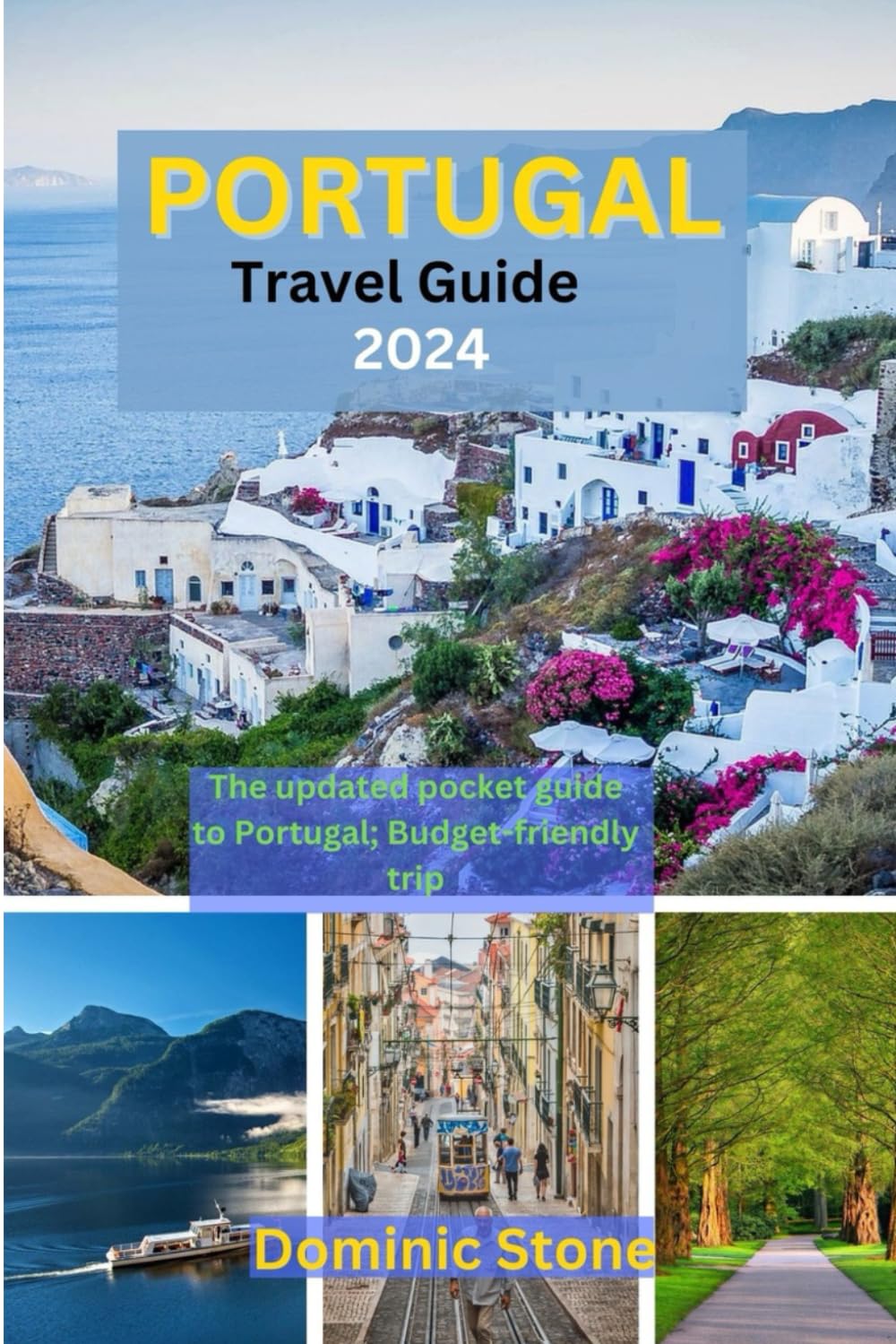Portugal Travel Guide 2024: The updated pocket guide to Portugal; Budget-friendly trip
