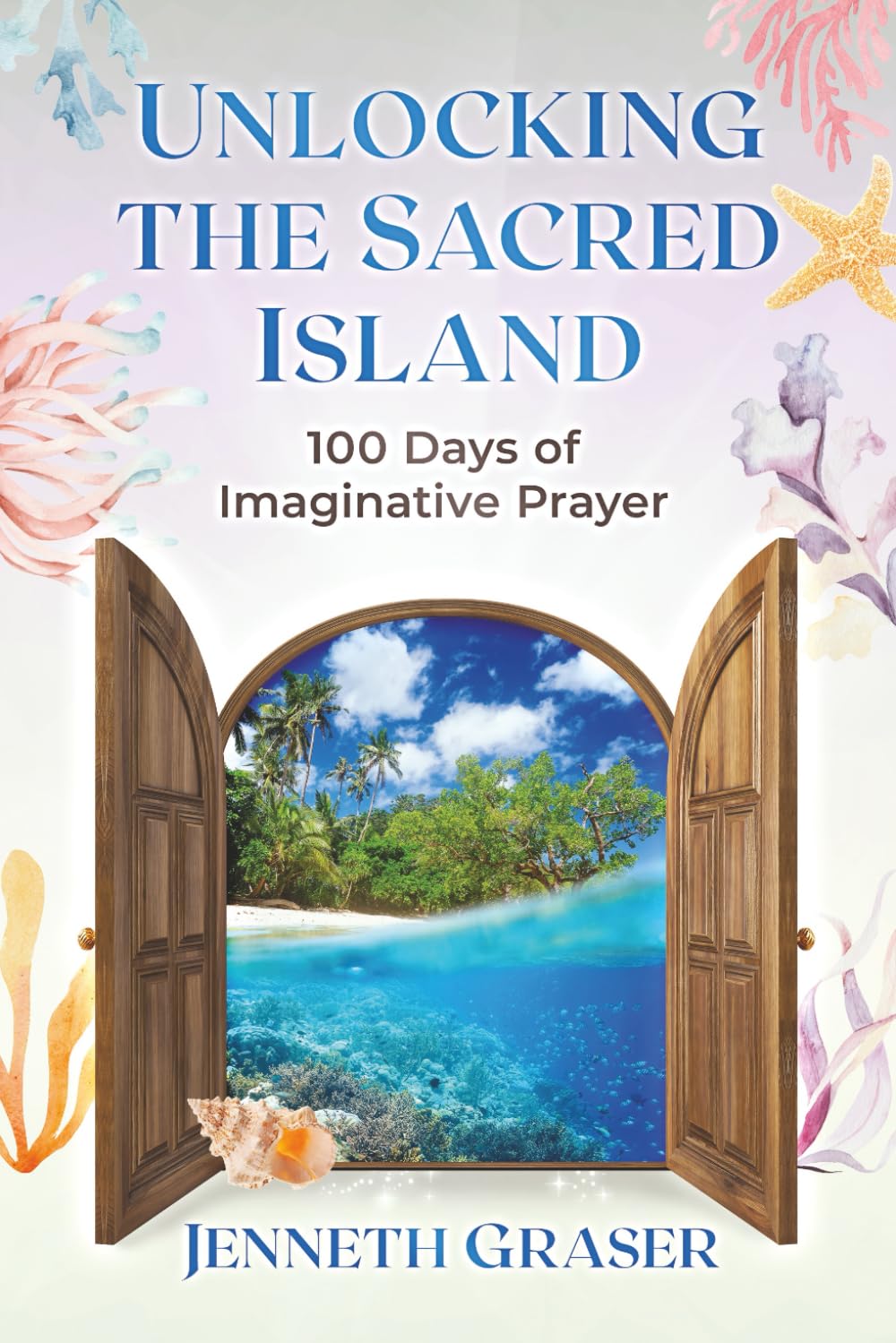Unlocking the Sacred Island: 100 Days of Imaginative Prayer (Imaginative Prayer Series)