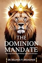 The Dominion Mandate: Mastering Emotions and Walking in Kingdom Principles