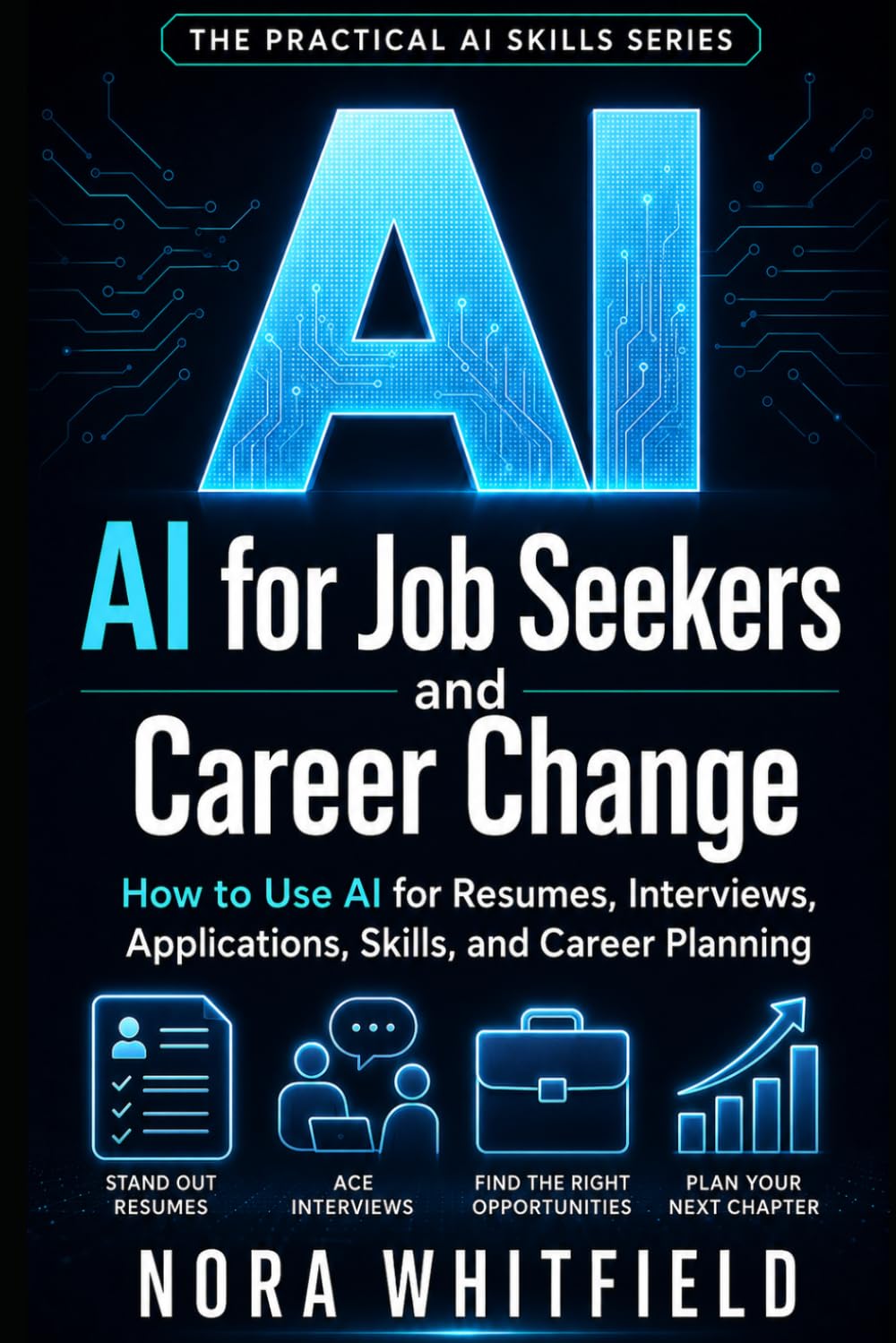 AI for Job Seekers and Career Change: How to Use AI for Resumes, Interviews, Applications, Skills, and Career Planning (The Practical AI Skills Series)