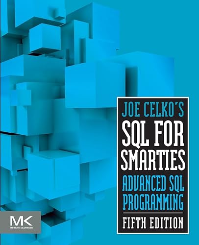 Joe Celko's SQL for Smarties: Advanced SQL Programming (The Morgan Kaufmann Series in Data Management Systems)