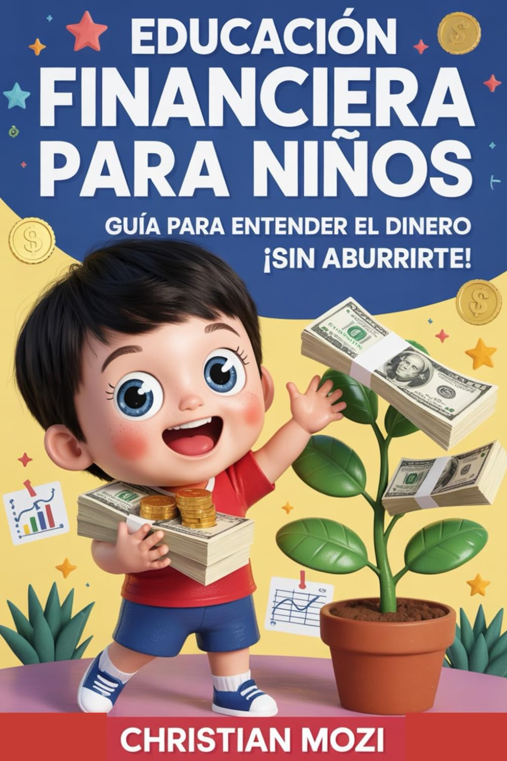 EDUCACIÓN FINANCIERA PARA NIÑOS: Guía para Entender el Dinero ¡sin Aburrirte!: Mi Primer Libro para Aprender a Ahorrar, Ganar y Gastar Dinero de Forma Inteligente