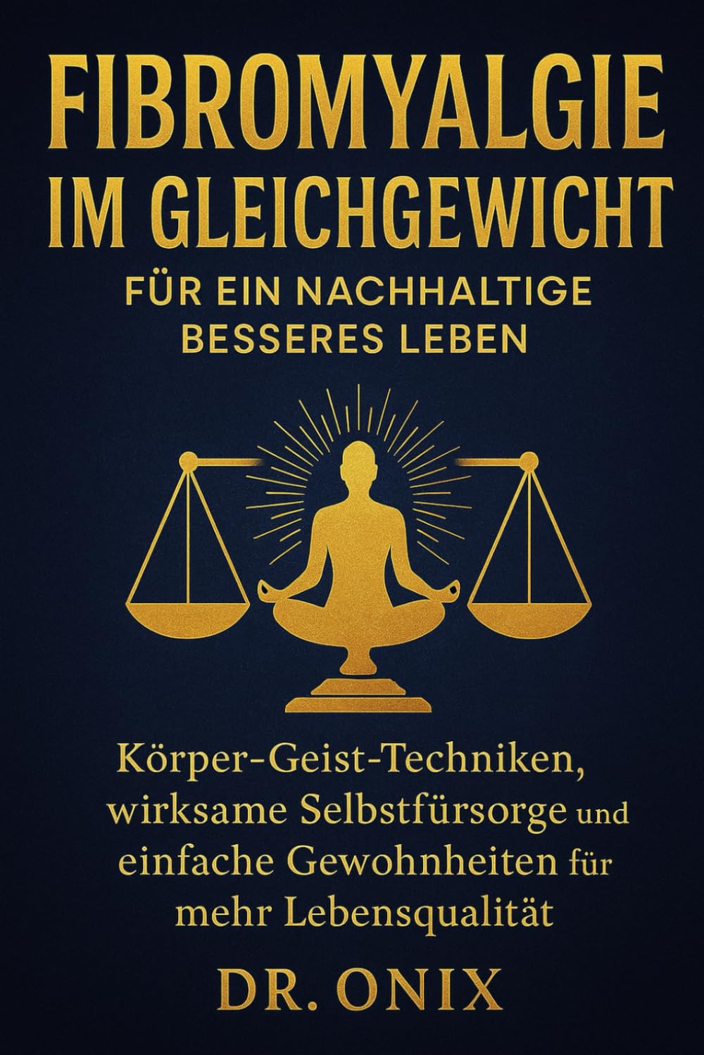 Fibromyalgie im Gleichgewicht für ein nachhaltig besseres Leben: Körper-Geist-Techniken, wirksame Selbstfürsorge und einfache Gewohnheiten für mehr Lebensqualität.: 3 (FIBROMYALGIE DOMINIERT)