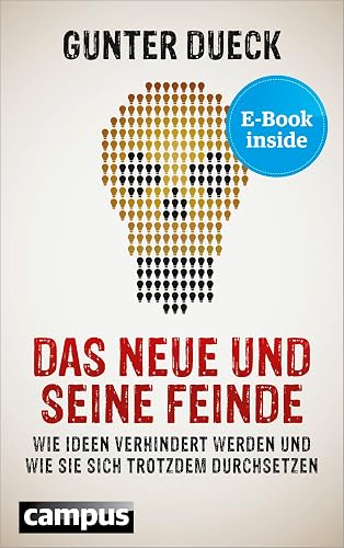 Das Neue und seine Feinde: Wie Ideen verhindert werden und wie sie sich trotzdem durchsetzen, plus E-Book inside (ePub, pdf)