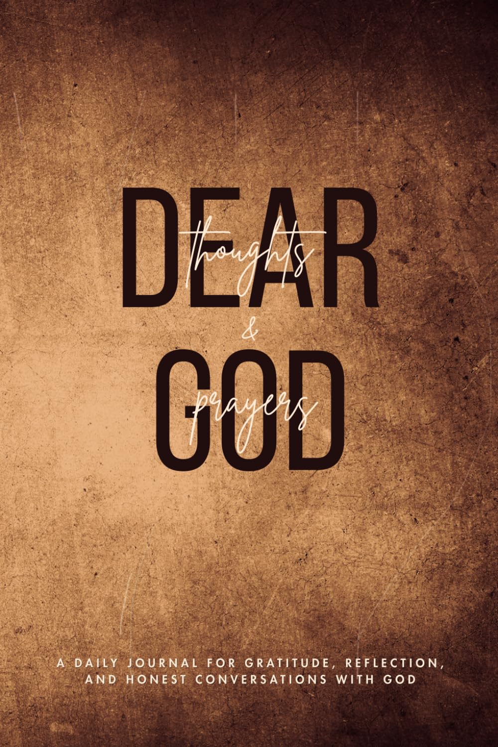 Dear God Thoughts and Prayers: A Daily Journal for Gratitude, Reflection, and Honest Conversations with God | Gift for Men or Women | Size 6x9