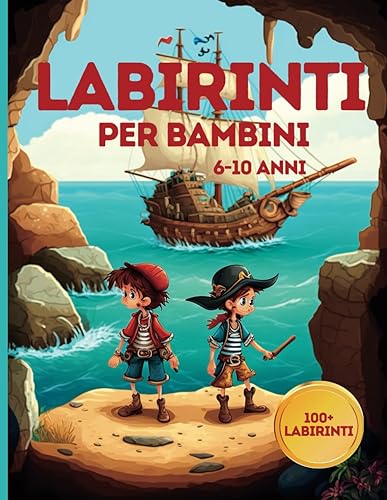 Labirinti per bambini 6-10 anni: Libro attività con più di 100 labirinti da risolvere | disegni da colorare | per stimolare logica, intuizione e creatività