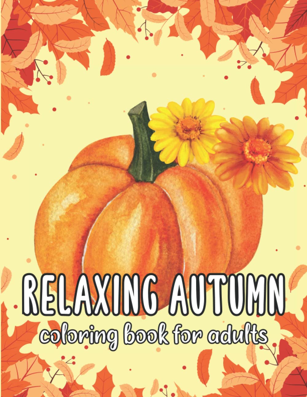 relaxing autumn coloring book: Easy and Simple Autumn Coloring Book for adults , Relaxing and Stress Relief Activities , Illustrations of Fall Season for Adults and kids