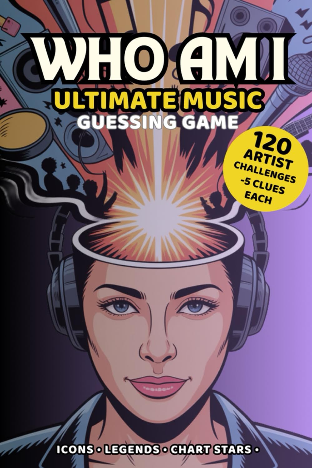 Who Am I? Ultimate Music Guessing Game: 120 Artist Challenges With 5 Clues Each — Icons, Legends & Chart-Topping Stars