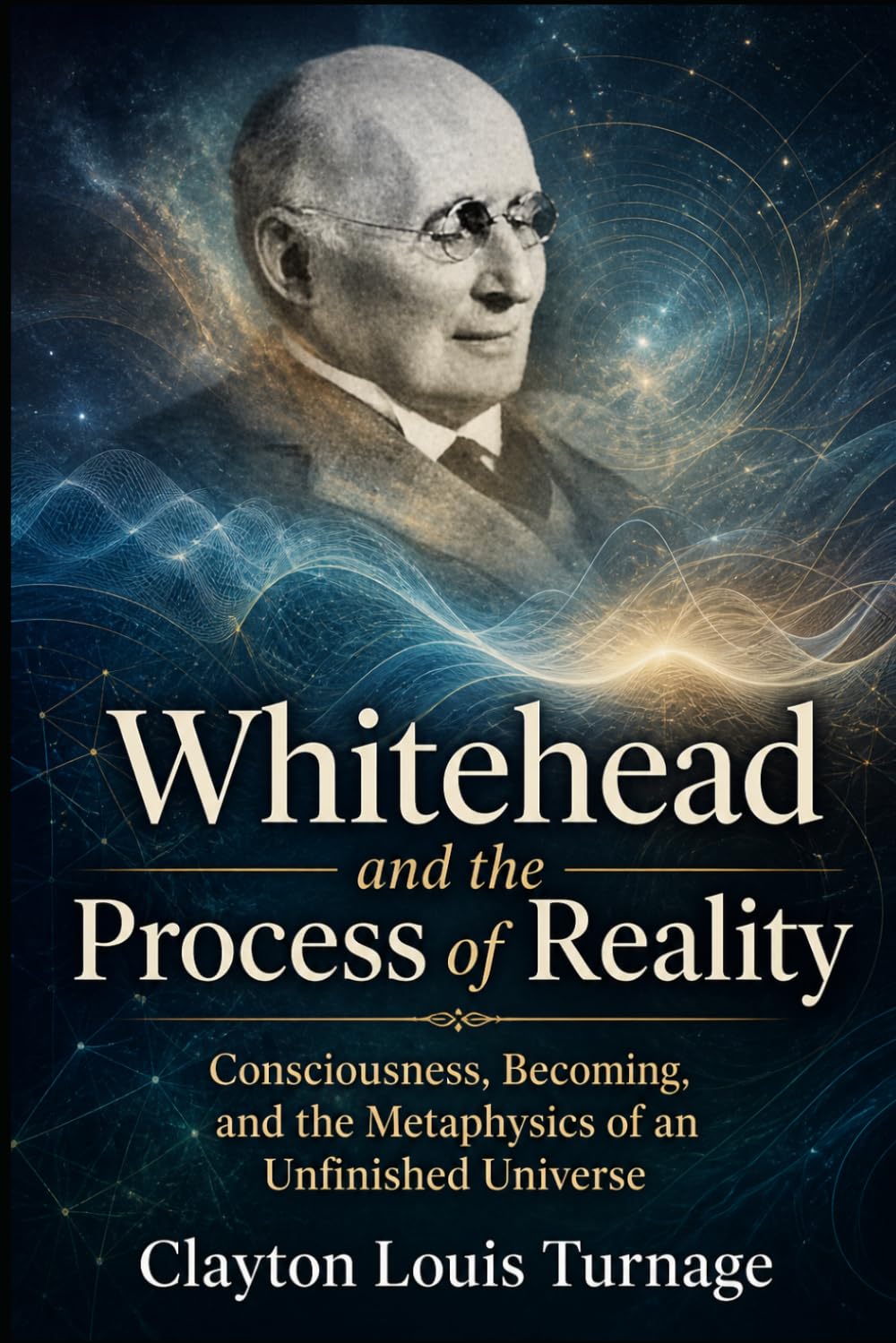 Whitehead and the Process of Reality: Consciousness, Becoming, and the Metaphysics of an Unfinished Universe: 9 (The Architects of the Unknown: Scientists' Hidden Mystical Beliefs Revealed)