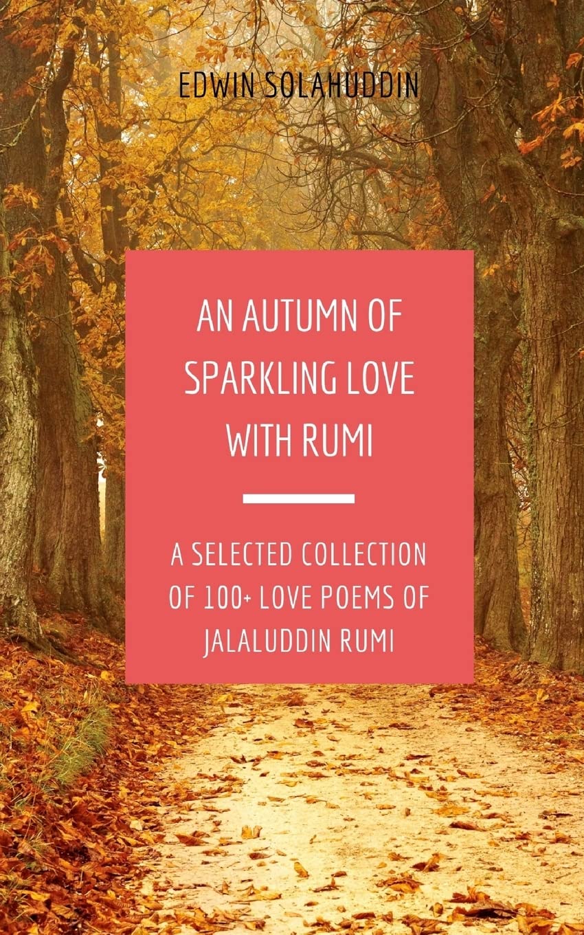 An Autumn of Sparkling Love with Rumi: A Selected Collection of 100+ Love Poems of Jalaluddin Rumi: 1 (All Year Round with Rumi)
