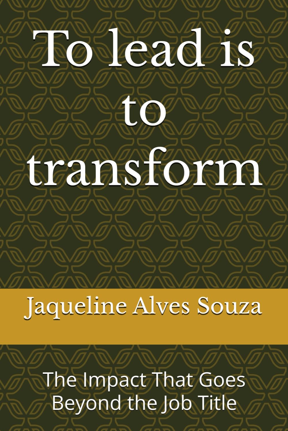 To lead is to transform: The Impact That Goes Beyond the Job Title