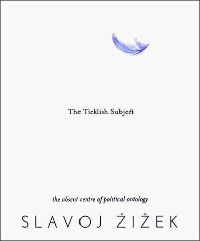The Ticklish Subject: The Absent Centre of Political Ontology (Wo Es War)